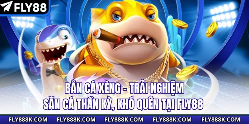 Bắn Cá Xèng – Trải Nghiệm Săn Cá Thần Kỳ, Khó Quên Tại Fly88