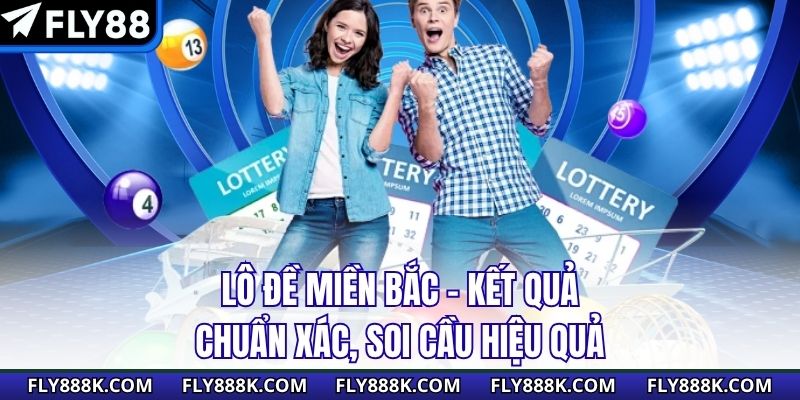 Lô Đề Miền Bắc – Kết Quả Chuẩn Xác, Soi Cầu Hiệu Quả