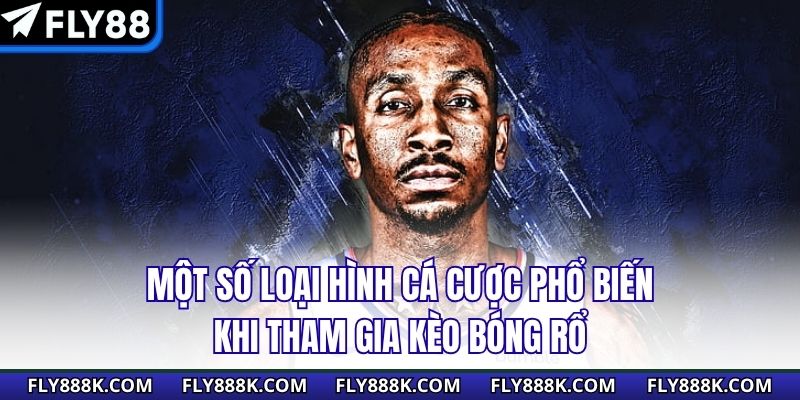 Một số loại hình cá cược phổ biến khi tham gia kèo bóng rổ