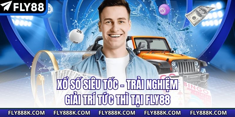 Xổ Số Siêu Tốc – Trải Nghiệm Giải Trí Tức Thì Tại Fly88